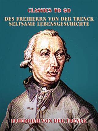 Des Freiherrn von der Trenck seltsame Lebensgeschichte