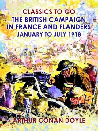 The British Campaign in France and Flanders --January to July 1918