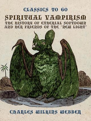 Spiritual Vampirism, The History of Etherial Softdown, and Her Friends of the "New Light"