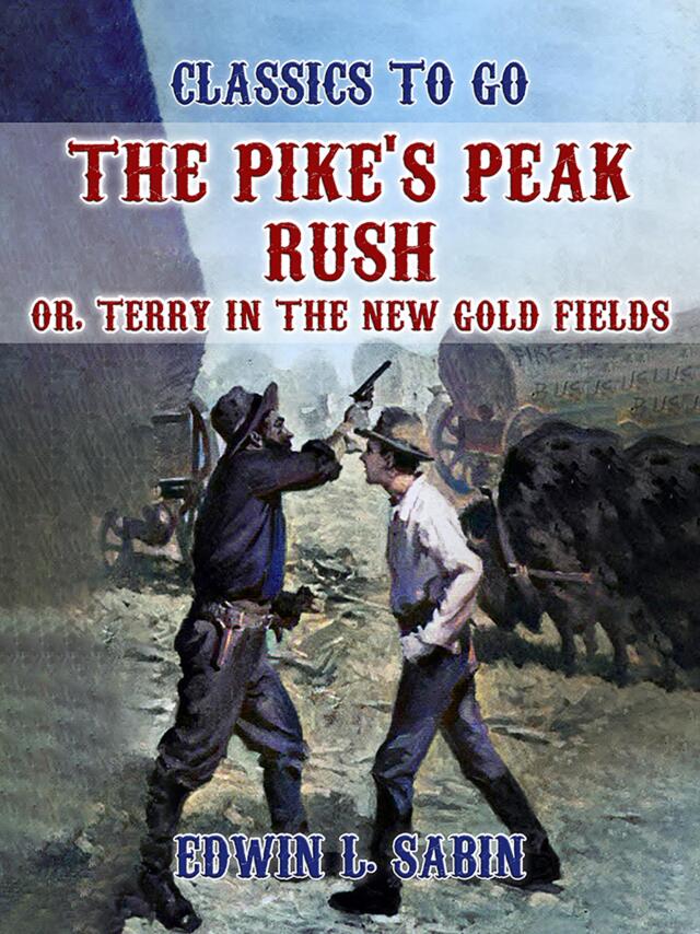 The Pike's Peak Rush, Or, Terry in the New Gold Fields