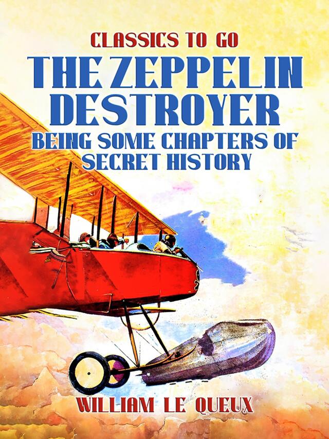 The Zeppelin Destroyer: Being Some Chapters of Secret History