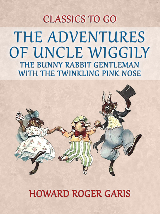 The Adventures of Uncle Wiggily, the Bunny Rabbit Gentleman with the Twinkling Pink Nose