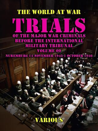 Trial of the Major War Criminals Before the International Military Tribunal, Volume 09, Nuremburg 14 November 1945-1 October 1946