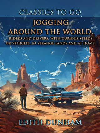 Jogging Around The World, Riders And Drivers, With Curious Steeds Or Vehicles, In Strange Lands And At Home