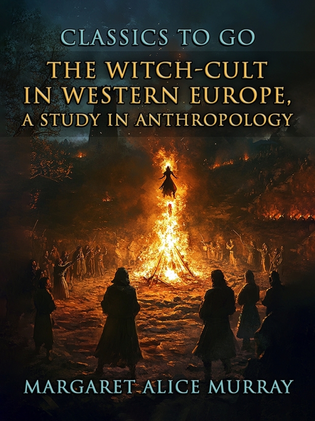 The Witch-Cult in Western Europe, A Study in Anthropology