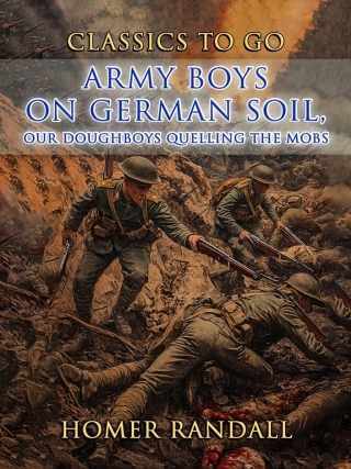 Army Boys On German Soil, Our Doughboys Quelling The Mobs