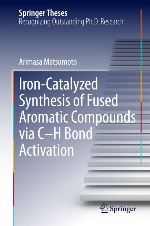 Cover image for book Iron-Catalyzed Synthesis of Fused Aromatic Compounds via C–H Bond Activation