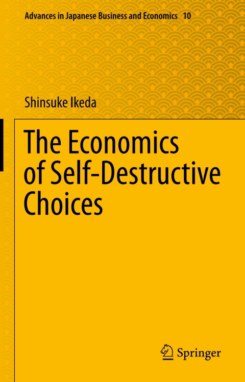 Cover image for book The Economics of Self-Destructive Choices