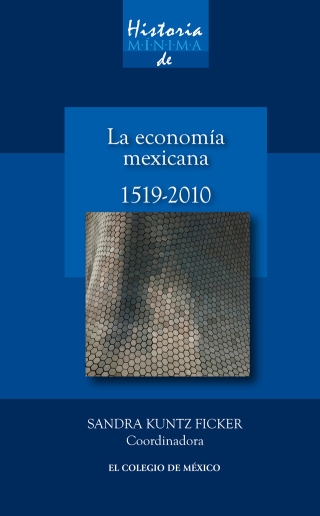 Historia mínima de la economía mexicana, 1519-2010