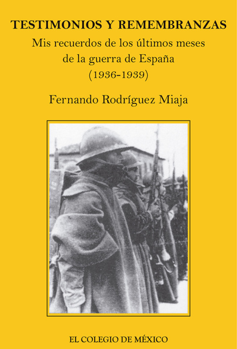 Testimonios y remembranzas. Mis recuerdos de los Ãºltimos meses de guerra de EspaÃ±a (1936-1939) 