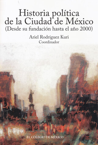 Historia política de la Ciudad de México. (Desde su fundación hasta el año 2000)