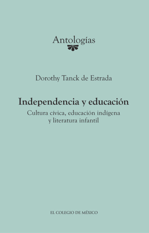 Cover image for book Independencia y educación. Cultura cívica, educación indígena y literatura infantil