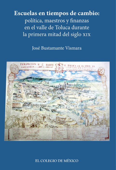 Cover image for book Escuelas en tiempos de cambio: política, maestros y finanzas en el valle de Toluca durante la primera mitad del siglo XIX