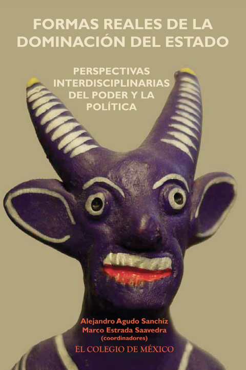 Cover image for book Formas reales de la dominación del Estado. Perspectivas interdisciplinarias del poder y la política
