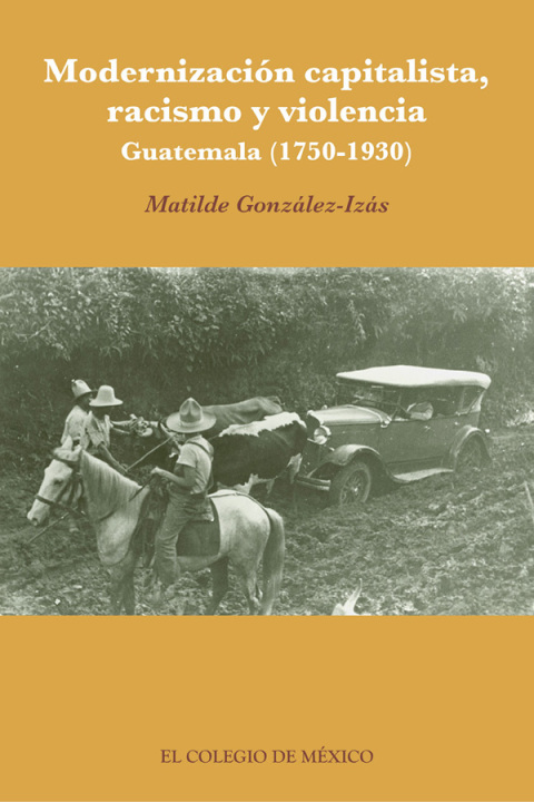 Cover image for book Modernización capitalista, racismo y violencia. Guatemala (17501930)