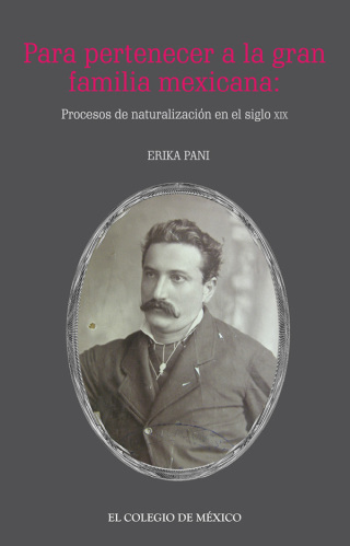 Para pertenecer a la gran familia mexicana: Procesos de Naturalización en el Siglo XIX