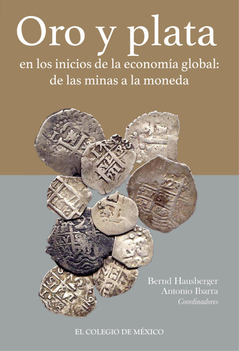Cover image for book Oro y plata en los inicios de la economía global: de las minas a la moneda