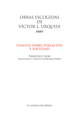 Obras escogidas de Víctor L. Urquidi. Ensayos sobre población y sociedad