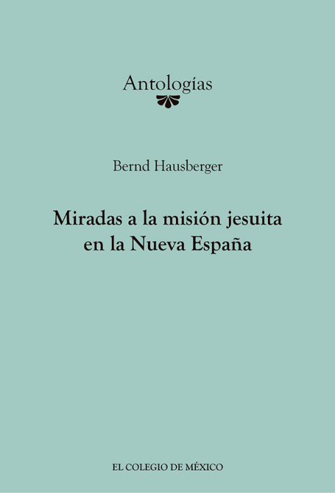 Cover image for book Miradas a la misión Jesuita en la Nueva España