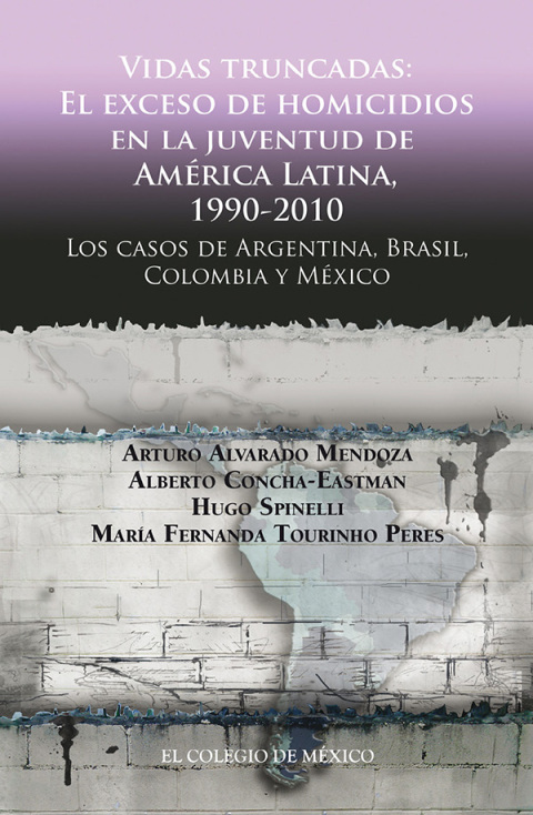 Vidas truncadas: El exceso de homicidios en la juventud de AmÃ©rica Latina, 1990-2010. Los casos de Argentina, Brasil, Colombia y MÃ©xico 