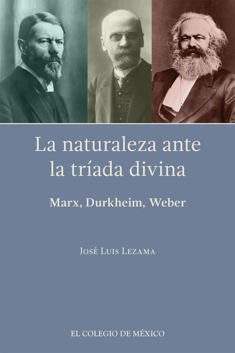 La naturaleza ante la trÃ­ada divina: Marx, Durkheim, Weber 