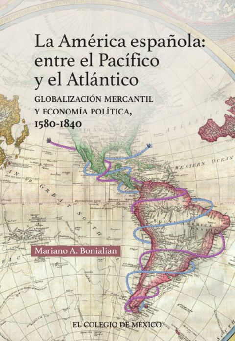 Cover image for book La América española: entre el pacífico y el atlántico. Globalización mercantil y economía política, 1580-1840
