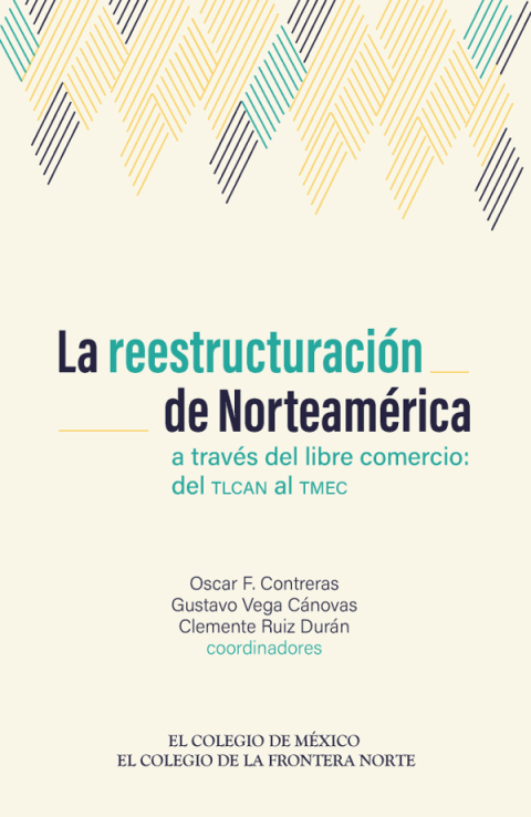 Cover image for book La reestructuración de Norteamérica a través del libre comercio del TLCAN al TMEC