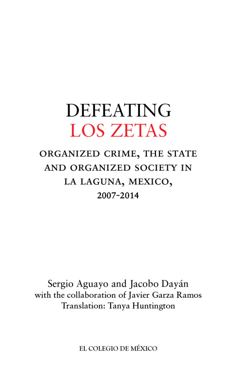 Defeating Los Zetas. Organized Crime, the State and organized society in La Laguna, Mexico, 2007-2014 
