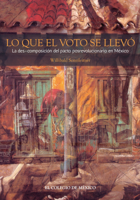 Cover image for book Lo que el voto se llevó: la des-composición del pacto posrevolucionario en México