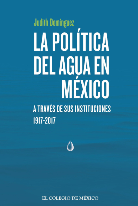 Cover image for book La política del agua en México a través de sus instituciones, 1917-2021