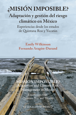 ¿Misión imposible? Adaptación y gestión del riesgo climático en México. Experiencias desde los estados de Quintana Roo y Yucatán