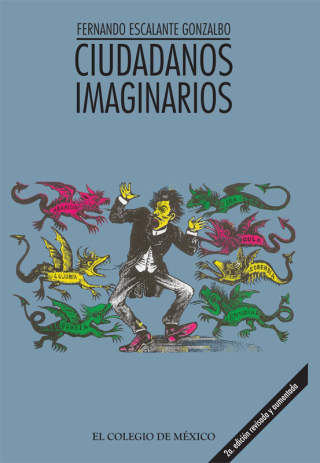 Ciudadanos imaginarios. Memorial de los afanes y desventuras de la virtud y apología del vicio triunfante en la República Mexicana -tratado de moral pública-