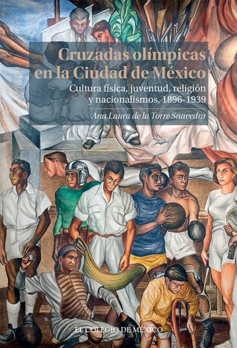 Cover image for book Cruzadas Olímpicas en la Ciudad de México. Cultura física, juventud, religión y nacionalismo, 1896-1939&nbsp;
