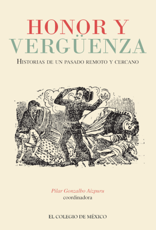 Honor y vergüenza. Historias de un pasado remoto y cercano
