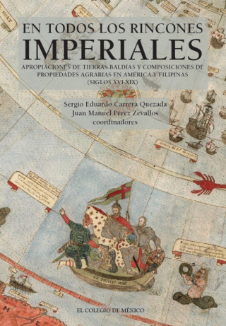 En todos los rincones imperiales. Apropiaciones de tierras baldías y composiciones de propiedades agrarias en América y Filipinas (siglos XVI-XIX)