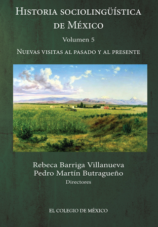 Historia sociolingüística de México. Volumen 5. Nuevas visitas al pasado y al presente