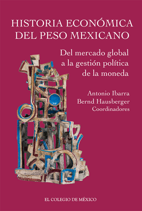 Cover image for book Historia económica del peso mexicano: del mercado global a la gestión política de la moneda