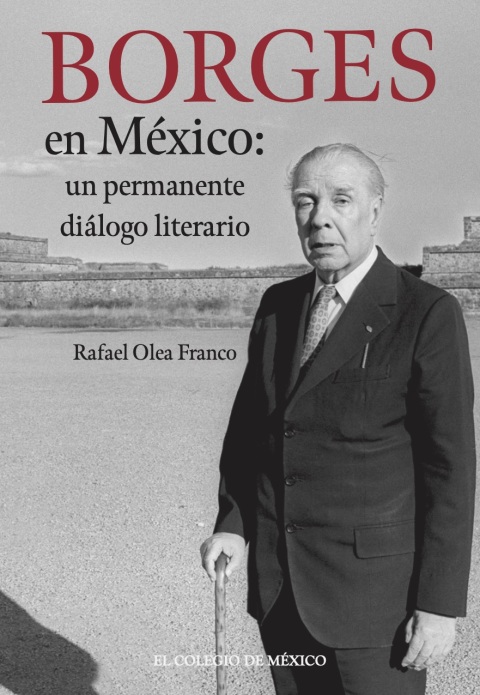 Borges en MÃ©xico: un permanente diÃ¡logo literario 