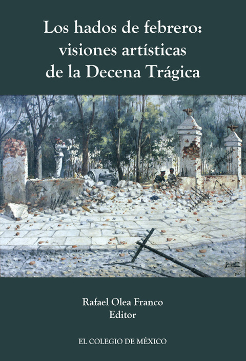 Los hados de febrero: visiones artÃ­sticas de la decena trÃ¡gica 