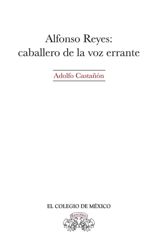 Alfonso Reyes: Caballero de la voz errante