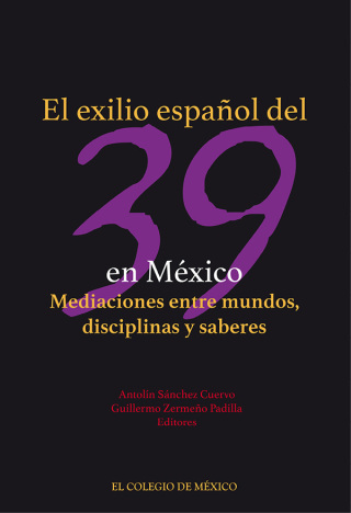 El exilio español del 39 en México. Mediaciones entre mundos, disciplinas y saberes