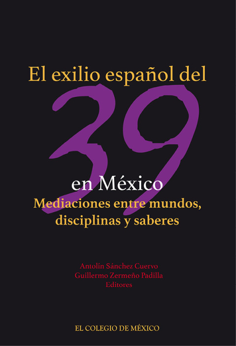 Cover image for book El exilio español del 39 en México. Mediaciones entre mundos, disciplinas y saberes