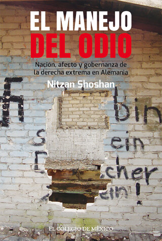El manejo del odio.  Nación, afecto y gobernanza de la derecha extrema en Alemania