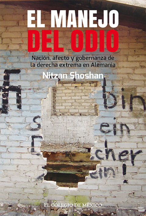 Cover image for book El manejo del odio.  Nación, afecto y gobernanza de la derecha extrema en Alemania