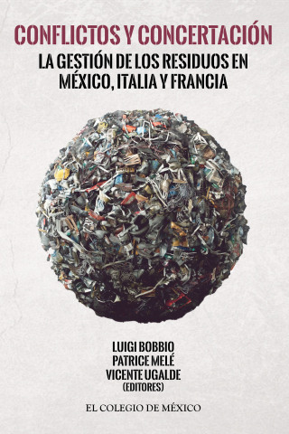 Conflictos y concertación. La gestión de los residuos en México, Italia y Francia