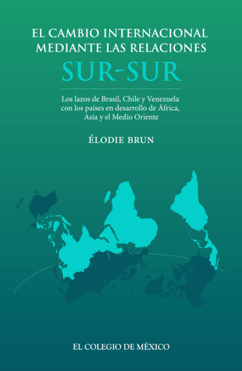 Cover image for book El cambio internacional mediante las relaciones Sur - Sur. Los lazos de Brasil, Chile y Venezuela con los países en desarrollo de África, Asia y el Medio Oriente