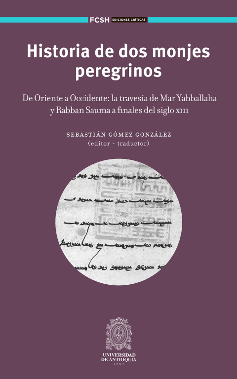 Cover image for book Historia de dos monjes peregrinos.  De Oriente a Occidente: la travesía de Mar Yahballaha y Rabban Sauma a finales del siglo XIII