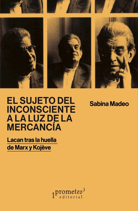 Cover image for book El sujeto del inconsciente a la luz de la mercancía: Lacan tras la huella de Marx y Kojève
