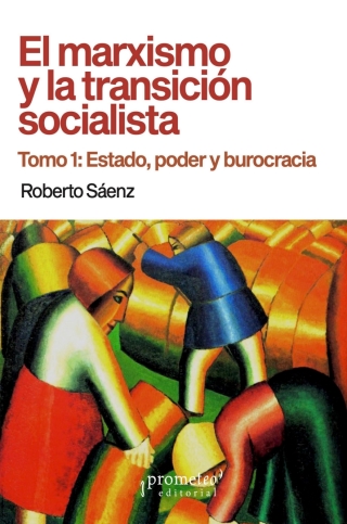 El marxismo y la transición socialista Tomo 1: Estado, poder y burocracia