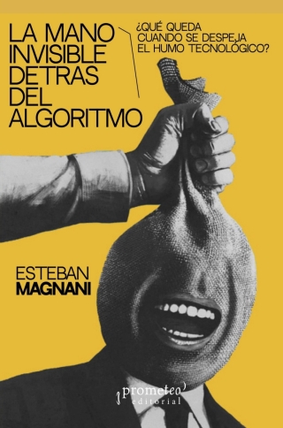 La mano invisible detrás del algoritmo: ¿Qué queda cuando se despeja el humo tecnológico?